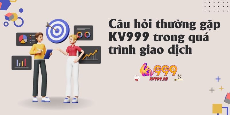 Câu hỏi thường gặp và giải đáp trong quá trình giao dịch