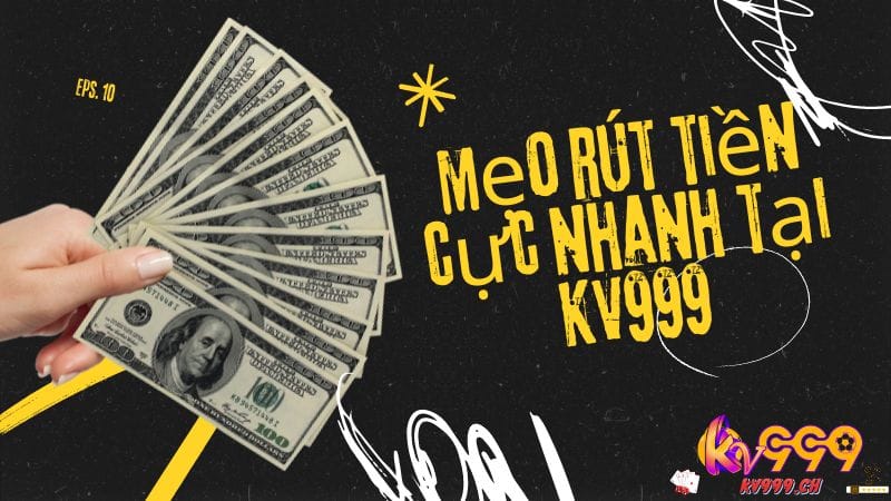 Mẹo rút tiền cực nhanh tại Kv999 