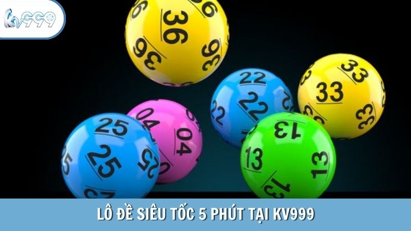 Lô đề siêu tốc 5 phút tại KV999