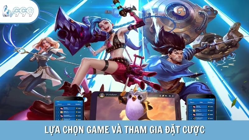 Lựa chọn game và tham gia đặt cược