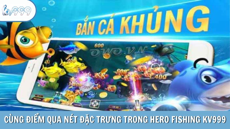 Cùng điểm qua nét đặc trưng trong Hero Fishing KV999