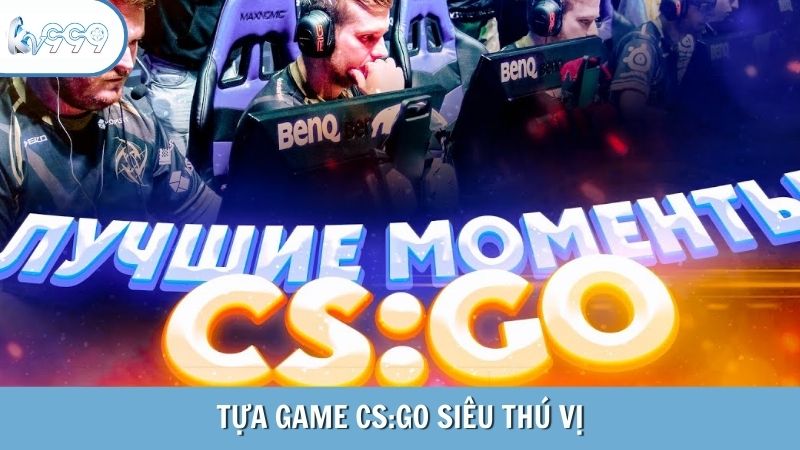 Tựa game CS:GO siêu thú vị