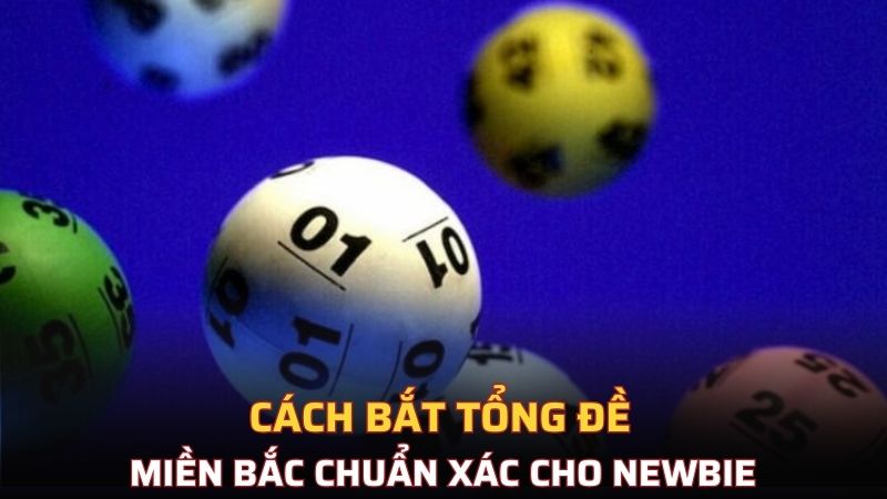 Cách bắt tổng đề miền Bắc chuẩn xác cho newbie